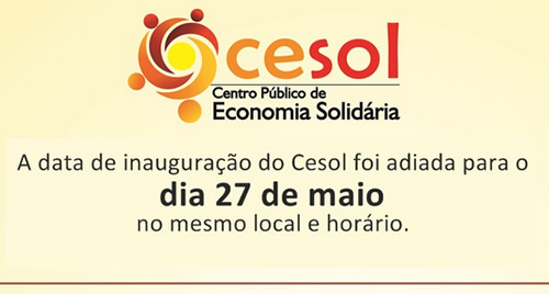 Inaugurao do Cesol  adiada para 27 de maio